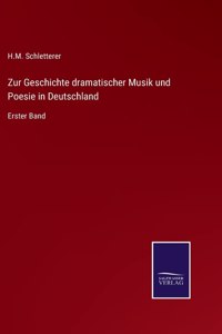 Zur Geschichte dramatischer Musik und Poesie in Deutschland