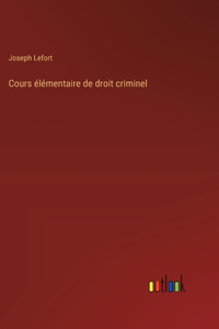 Cours élémentaire de droit criminel