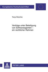 Vertraege Unter Beteiligung Von Softwareagenten - Ein Rechtlicher Rahmen