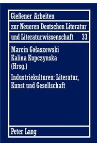 Industriekulturen: Literatur, Kunst Und Gesellschaft