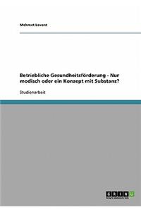 Betriebliche Gesundheitsforderung. Nur Modisch Oder Ein Konzept Mit Substanz?