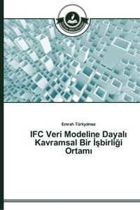 IFC Veri Modeline Dayalı Kavramsal Bir İşbirliği Ortamı