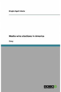 Media wins elections in America