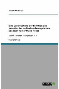 Eine Untersuchung der Funktion und Intention des orphischen Gesangs in den Sonetten Rainer Maria Rilkes