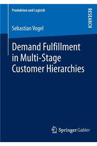 Demand Fulfillment in Multi-Stage Customer Hierarchies