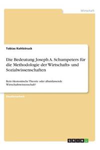 Bedeutung Joseph A. Schumpeters für die Methodologie der Wirtschafts- und Sozialwissenschaften