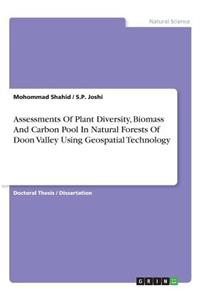 Assessments Of Plant Diversity, Biomass And Carbon Pool In Natural Forests Of Doon Valley Using Geospatial Technology
