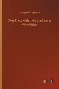 Over There with the Canadians at Vimy Ridge