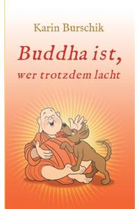 Buddha Ist, Wer Trotzdem Lacht