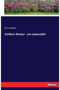 Schillers Mutter - ein Lebensbild
