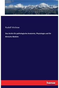 Archiv für pathologische Anatomie, Physiologie und für klinische Medizin