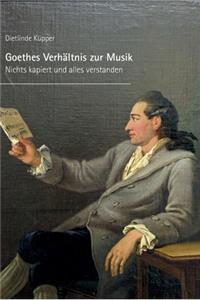 Goethes Verhältnis zur Musik: Nichts kapiert und alles verstanden