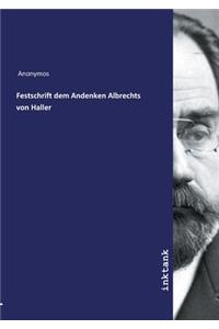 Festschrift dem Andenken Albrechts von Haller