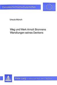 Weg Und Werk Arnolt Bronnens. Wandlungen Seines Denkens