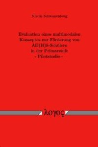 Evaluation Eines Multimodalen Konzeptes Zur Forderung Von Ad(h)S-Schulern in Der Primarstufe - Pilotstudie.