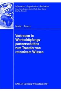 Vertrauen in Wertschöpfungspartnerschaften Zum Transfer Von Retentivem Wissen