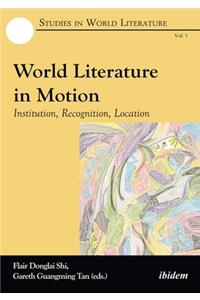 World Literature in Motion – Institution, Recognition, Location