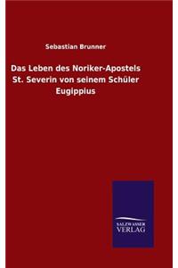 Das Leben des Noriker-Apostels St. Severin von seinem Schüler Eugippius