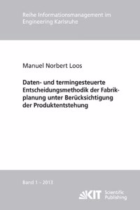 Daten- und termingesteuerte Entscheidungsmethodik der Fabrikplanung unter Berücksichtigung der Produktentstehung