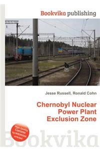 Chernobyl Nuclear Power Plant Exclusion Zone