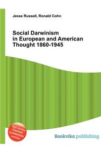 Social Darwinism in European and American Thought 1860-1945