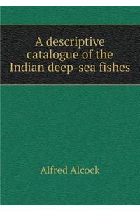A Descriptive Catalogue of the Indian Deep-Sea Fishes