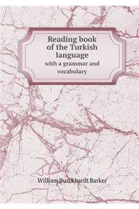 Reading Book of the Turkish Language with a Grammar and Vocabulary