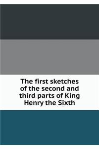 The first sketches of the second and third parts of King Henry the Sixth