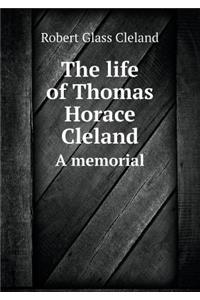 The life of Thomas Horace Cleland A memorial
