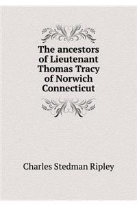 The Ancestors of Lieutenant Thomas Tracy of Norwich Connecticut
