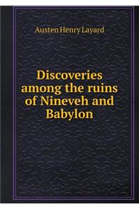 Discoveries Among the Ruins of Nineveh and Babylon