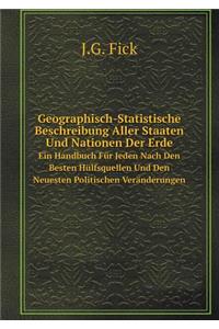 Geographisch-Statistische Beschreibung Aller Staaten Und Nationen Der Erde Ein Handbuch Für Jeden Nach Den Besten Hülfsquellen Und Den Neuesten Politischen Veränderungen