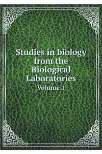 Studies in biology from the Biological Laboratories Volume 1
