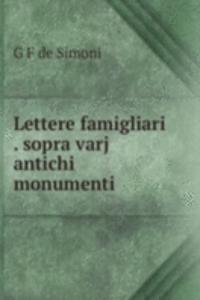 Lettere famigliari . sopra varj antichi monumenti