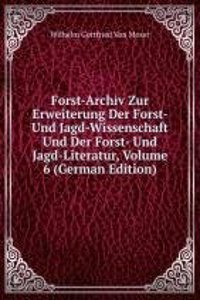 Forst-Archiv Zur Erweiterung Der Forst- Und Jagd-Wissenschaft Und Der Forst- Und Jagd-Literatur, Volume 6 (German Edition)
