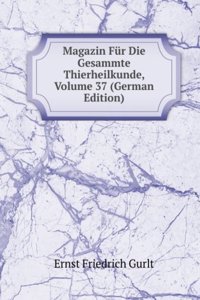 Magazin Fur Die Gesammte Thierheilkunde, Volume 37 (German Edition)