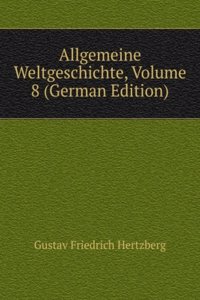Allgemeine Weltgeschichte, Volume 8 (German Edition)