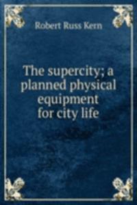 supercity; a planned physical equipment for city life
