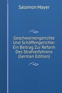 Geschwornengerichte Und Schoffengerichte: Ein Beitrag Zur Reform Des Strafverfahrens (German Edition)