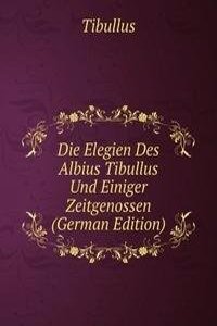 Die Elegien Des Albius Tibullus Und Einiger Zeitgenossen (German Edition)