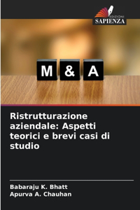 Ristrutturazione aziendale: Aspetti teorici e brevi casi di studio