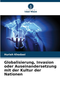 Globalisierung, Invasion oder Auseinandersetzung mit der Kultur der Nationen