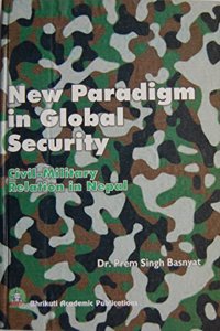 New Paradigm in Global Security: Civil Military Relation in Nepal