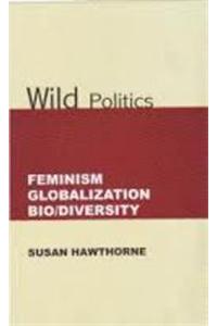 Wild Politics; Feminism, Globalization, Bio/Diversity
