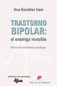 Trastorno bipolar: el enemigo invisible: Manual de tratamiento psicologico