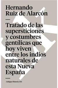 Tratado de Las Supersticiones Y Costumbres Gentílicas Que Hoy Viven Entre Los Indios Naturales de Esta Nueva España
