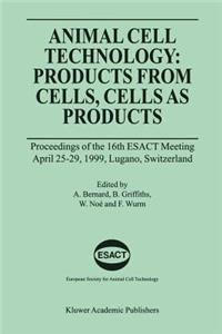 Animal Cell Technology: Products from Cells, Cells as Products