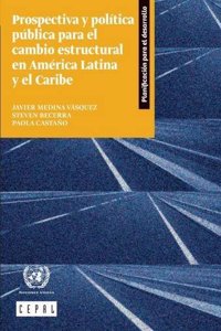 Prospectiva y Politica Publica Para el Cambio Estructural en America Latina y el Caribe