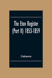 Eton Register (Part Ii) 1853-1859