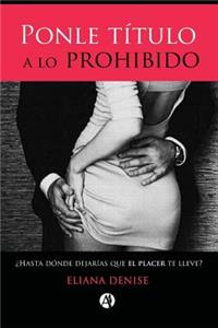 Ponle Titulo a Lo Prohibido